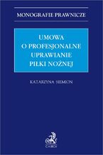 Okładka - Umowa o profesjonalne uprawianie piłki nożnej - Katarzyna Siemion
