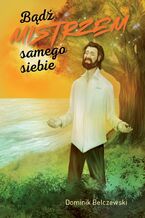 Okładka - Bądź mistrzem samego siebie - Dominik Belczewski