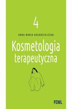 Okładka - Kosmetologia terapeutyczna Tom 4 - Anna Maria Kołodziejczak