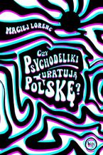 Okładka - Czy psychodeliki uratują Polskę? - Maciej Lorenc