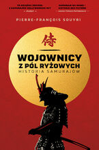 Okładka - Wojownicy z pól ryżowych. Historia samurajów - Pierre-Francois Souyri