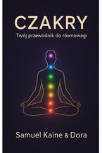 Okładka - Czakry. Twój Przewodnik do Równowagi - Samuel Kaine, Dora