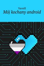 Okładka - Mój kochany android - Varnill