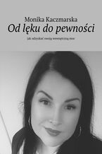 Okładka - Od lęku do pewności - Monika Kaczmarska