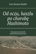 Okładka - Od oczu, kaszlu po chorobę Hashimoto - Ewa Białek
