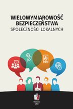 Okładka - Wielowymiarowość bezpieczeństwa społeczności lokalnych - Praca zbiorowa pod redakcją: Leszek ELAK, Tadeusz ZIELIŃSKI, Sławomir ŻURAWSKI, Marcin OSKIERKO