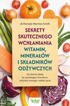 Okładka - Sekrety skutecznego wchłaniania witamin, minerałów i składników odżywczych - Pamela Wartian Smith