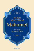 Okładka - Mahomet. Prorok na nasze czasy - Karen Armstrong