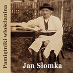 Okładka - Pamiętniki włościanina. Od pańszczyzny do dni dzisiejszych - Jan Słomka