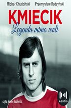 Okładka - Kmiecik. Legenda mimo woli - Michał Chudziński, Przemysław Radzyński