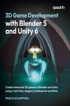 Okładka - 3D Game Development with Blender 5 and Unity 6. Create immersive 3D games in Blender and Unity using a real-time, elegant, professional workflow - Paolo Acampora