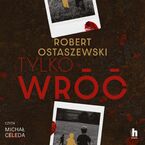 Okładka - Tylko wróć - Robert Ostaszewski