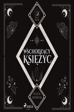 Okładka - Wschodzący Księżyc. Trylogia Dnia i Nocy tom 2 (#2) - Agata Konefał