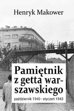 Okładka - Pamiętnik z getta warszawskiego. Październik 1940 - styczeń 1943 - Henryk Makower