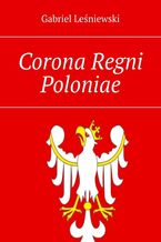 Okładka - Corona Regni Poloniae - Gabriel Leśniewski