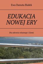 Okładka - EDUKACJA NOWEJ ERY - Ewa Białek