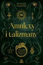 Okładka - Amulety i talizmany Odkryj potęgę przedmiotów, które chronią i dodają mocy - Richard Webster