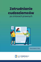 Okładka - Zatrudnianie cudzoziemców po zmianach prawnych - Praca zbiorowa