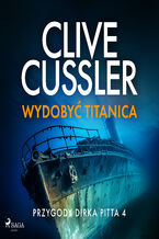 Okładka - Przygody Dirka Pitta 4: Wydobyć Titanica (#4) - Clive Cussler