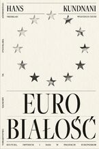 Okładka - Eurobiałość. Kultura, imperium i rasa w projekcie europejskim - Hans Kundnani