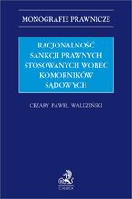 Okładka - Racjonalność sankcji prawnych stosowanych wobec komorników sądowych - Cezary Waldziński