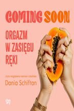 Okładka - Coming Soon. Orgazm w zasięgu ręki - Dania Schiftan