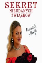 Okładka - Sekret nieudanych związków. Pamietnik Alex.Gi - Aleksandra Gmyrek