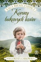 Okładka - Saga bieszczadzka. Tom 2. Korony bukowych lasów - Małgorzata Garkowska