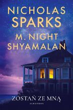 Okładka - ZOSTAŃ ZE MNĄ - Nicholas Sparks, M. Night Shyamalan