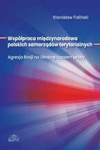 Okładka - Współpraca międzynarodowa polskich samorządów terytorialnych - Stanisław Faliński