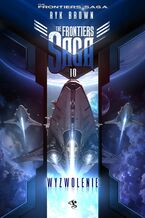 Okładka - The Frontiers Saga. Tom 10. Wyzwolenie - Ryk Brown