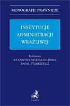 Okładka - Instytucje administracji wrażliwej - Katarzyna Małysa-Sulińska prof. UJ, Rafał Stankiewicz