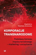 Okładka - Korporacje transnarodowe. Podstawy biznesu międzynarodowego - marketing i zarządzanie - Magdalena Rosińska-Bukowska