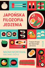 Okładka - Japońska filozofia jedzenia. Twoja droga do lepszego zdrowia - Naomi Moriyama, William S. Doyle