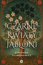 Okładka - Czarne kwiaty jabłoni - Adrianna Filimonowicz