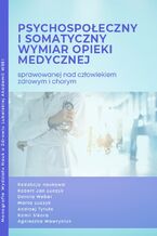 Okładka - Psychospołeczny i somatyczny wymiar opieki medycznej sprawowanej nad człowiekiem zdrowym i chorym - Robert Jan Łuczyk, Dorota Weber, Marta Łuczyk, Andrzej Tytuła, Kamil Sikora, Agnieszka Wawryniuk