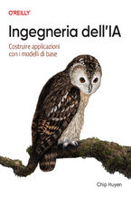 Okładka - Ingegneria dell'intelligenza artificiale (Italian Edition). Costruire applicazioni con i modelli di fondazione - Chip Huyen