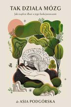 Okładka - Tak działa mózg. Jak mądrze dbać o jego funkcjonowanie - Joanna Podgórska