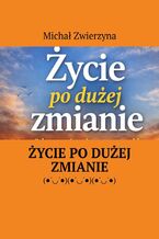 Okładka - Życie po dużej zmianie - Michał Zwierzyna
