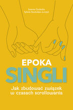 Okładka - EPOKA SINGLI. Jak zbudować związek w czasach scrollowania - Joanna Godecka, Sylwia Stodulska-Jurczyk