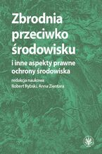 Okładka - Zbrodnia przeciwko środowisku i inne aspekty prawne ochrony środowiska - Robert Rybski, Anna Zientara