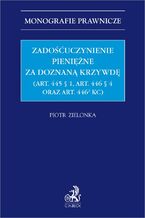 Okładka - Zadośćuczynienie pieniężne za doznaną krzywdę (art. 445 § 1 art. 446 § 4 oraz art. 446[2] KC) - Piotr Zielonka