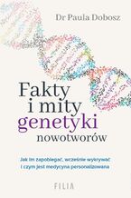 Okładka - Fakty i mity genetyki nowotworów - Dr Paula Dobosz