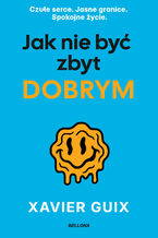 Okładka - Jak nie być zbyt dobrym - Xavier Guix