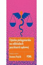 Okładka - Opieka pielęgniarska na oddziałach psychiatrii sądowej - Joanna Fojcik