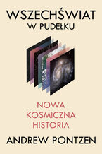 Okładka - Wszechświat w pudełku. Nowa kosmiczna historia - Andrew Pontzen