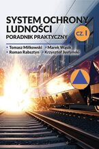 Okładka - System ochrony ludności - poradnik praktyczny. Część I - Tomasz Miłkowski, Marek Wąsik, Roman Rabsztyn, Krzysztof Justyński