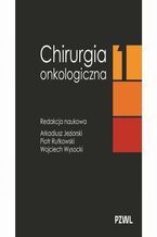 Okładka - Chirurgia onkologiczna. Tom 1 - Arkadiusz Jeziorski, Piotr Rutkowski, Wojciech Wysocki