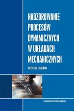 Okładka - Nadzorowanie procesów dynamicznych w układach mechanicznych - Krzysztof J. Kaliński