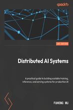 Okładka - Distributed AI Systems. A practical guide to building scalable training, inference, and serving systems for production AI - Fuheng Wu